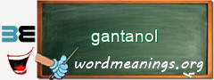 WordMeaning blackboard for gantanol